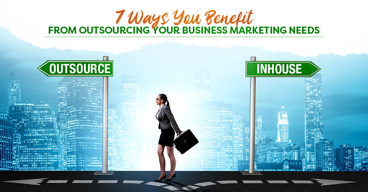 Woman in Suit Standing Facing a Sign Saying Outsource and text 7 Ways you Benefit from Outsourcing your Business Marketing Needs