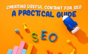 Clay art of a rocket and graphs with the text of: Creating useful content for SEO: a practical guide