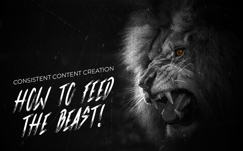 Black and white image of a lion roaring with the text: Consistent Content Creation: How to Feed the Beast!