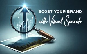 An image of a magnifying glass with arrows shooting upwards to portray boost hovering over a photograph, with texts that say 'Boost your brand with visual search"