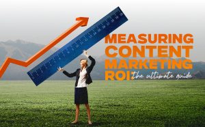 An image of a woman holding up a huge ruler measuring an arrow going upwards that depicts increase or growth, with texts that say 'Marketing Content Marketing ROI: The Ultimate Guide."