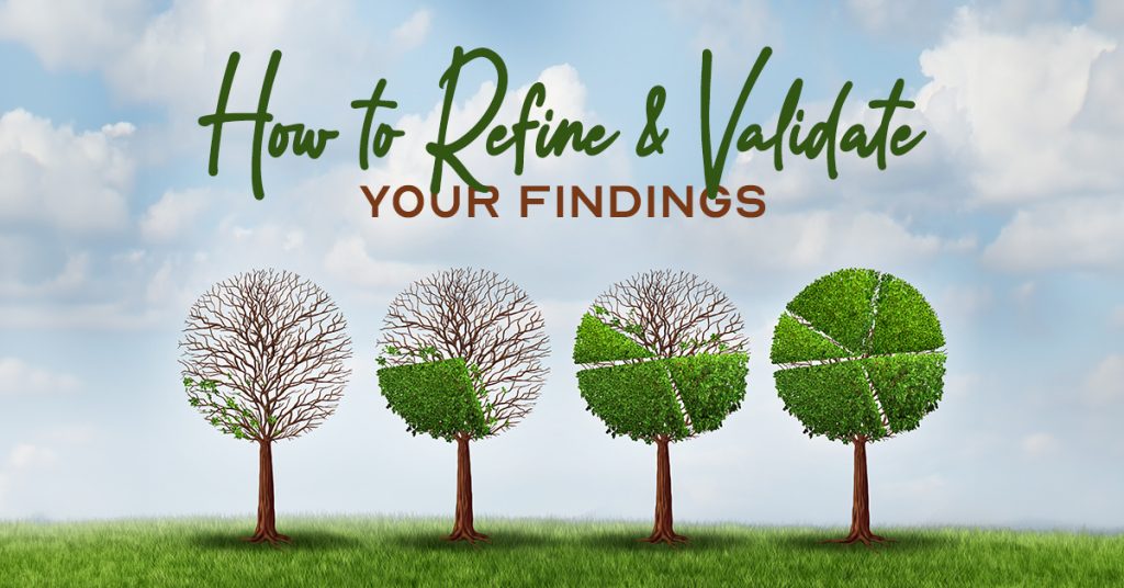 Illustration showing four trees lined up, each representing different stages of growth. The trees gradually transition from bare branches to a full canopy of green leaves in the shape of pie charts. The title 'How to Refine & Validate Your Findings' is displayed above in a mix of green and brown fonts, set against a backdrop of blue skies and clouds.