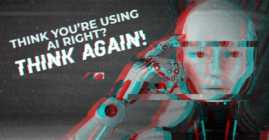 A robot with a human-like face pointing to its head, surrounded by glitch effects and horizontal screen lines. Bold text reads "Think you're using AI right? THINK AGAIN!" across the top left.