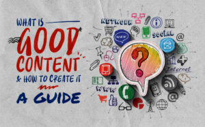 A textured paper background with the title "What is Good Content & How to Create It: A Guide" written in bold, colourful hand-lettered style. Surrounding a central speech bubble with a question mark are various hand-drawn digital and communication icons representing social media, networking, and internet tools.