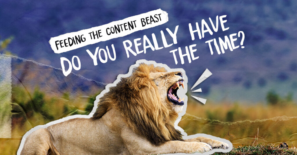 A roaring lion lies in a savannah landscape with torn paper-style effects. The headline "Feeding the Content Beast – Do You Really Have the Time?" appears above in bold white text, suggesting the overwhelming nature of constant content creation.