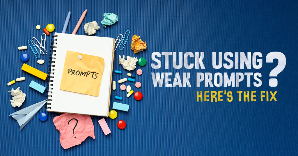 A blue background with scattered stationery, including paperclips, pens, crumpled paper, and pills around a notebook labeled "Prompts." On the right, bold white and yellow text reads: "Stuck Using Weak Prompts? Here's the Fix."