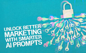 A teal background with a white padlock at the top and multiple colorful keys radiating outward. Bold white text reads: "Unlock Better Marketing with Smarter AI Prompts."