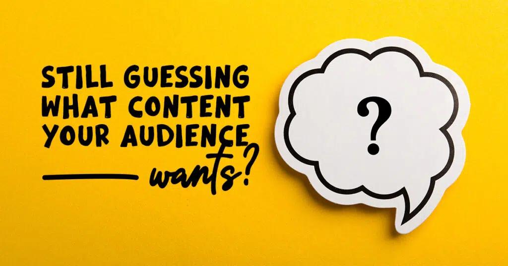 A bold yellow background with a white thought bubble containing a black question mark. To the left, black text reads: "Still guessing what content your audience wants?" in a playful handwritten style.